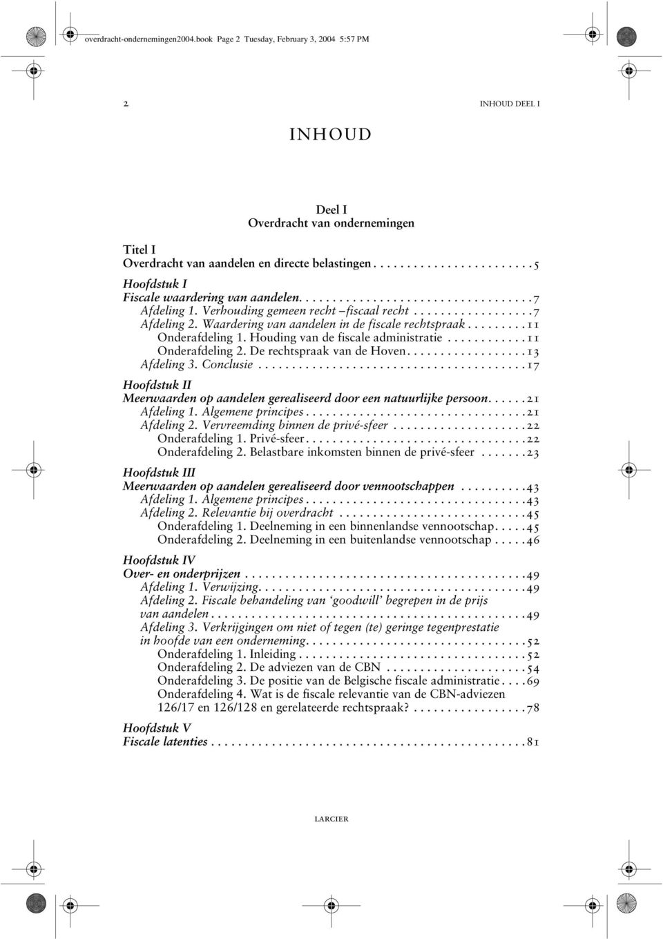 Waardering van aandelen in de fiscale rechtspraak.........11 Onderafdeling 1. Houding van de fiscale administratie............11 Onderafdeling 2. De rechtspraak van de Hoven..................13 Afdeling 3.