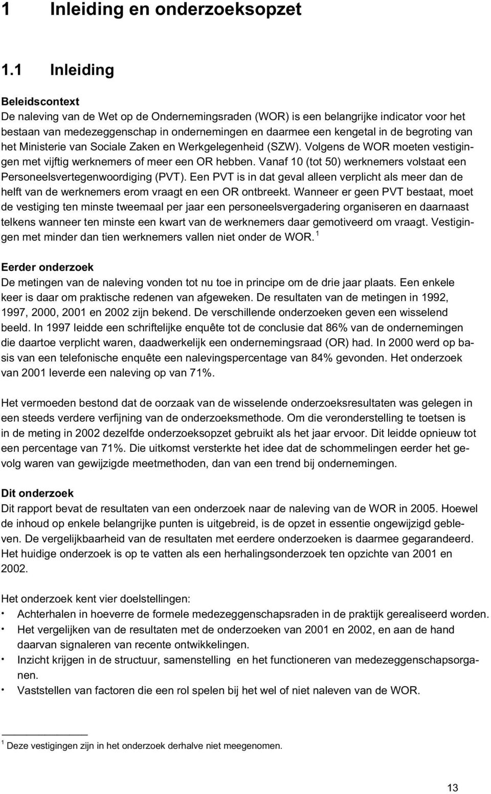 begroting van het Ministerie van Sociale Zaken en Werkgelegenheid (SZW). Volgens de WOR moeten vestigingen met vijftig werknemers of meer een OR hebben.