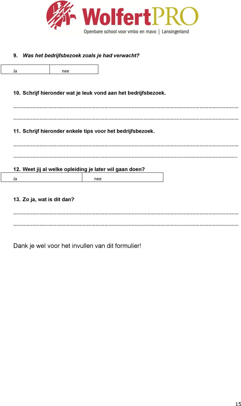 Schrijf hieronder enkele tips voor het bedrijfsbezoek... 12.