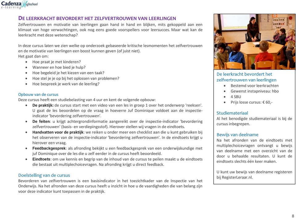 In deze cursus laten we zien welke op onderzoek gebaseerde kritische lesmomenten het zelfvertrouwen en de motivatie van leerlingen een boost kunnen geven (of juist niet).