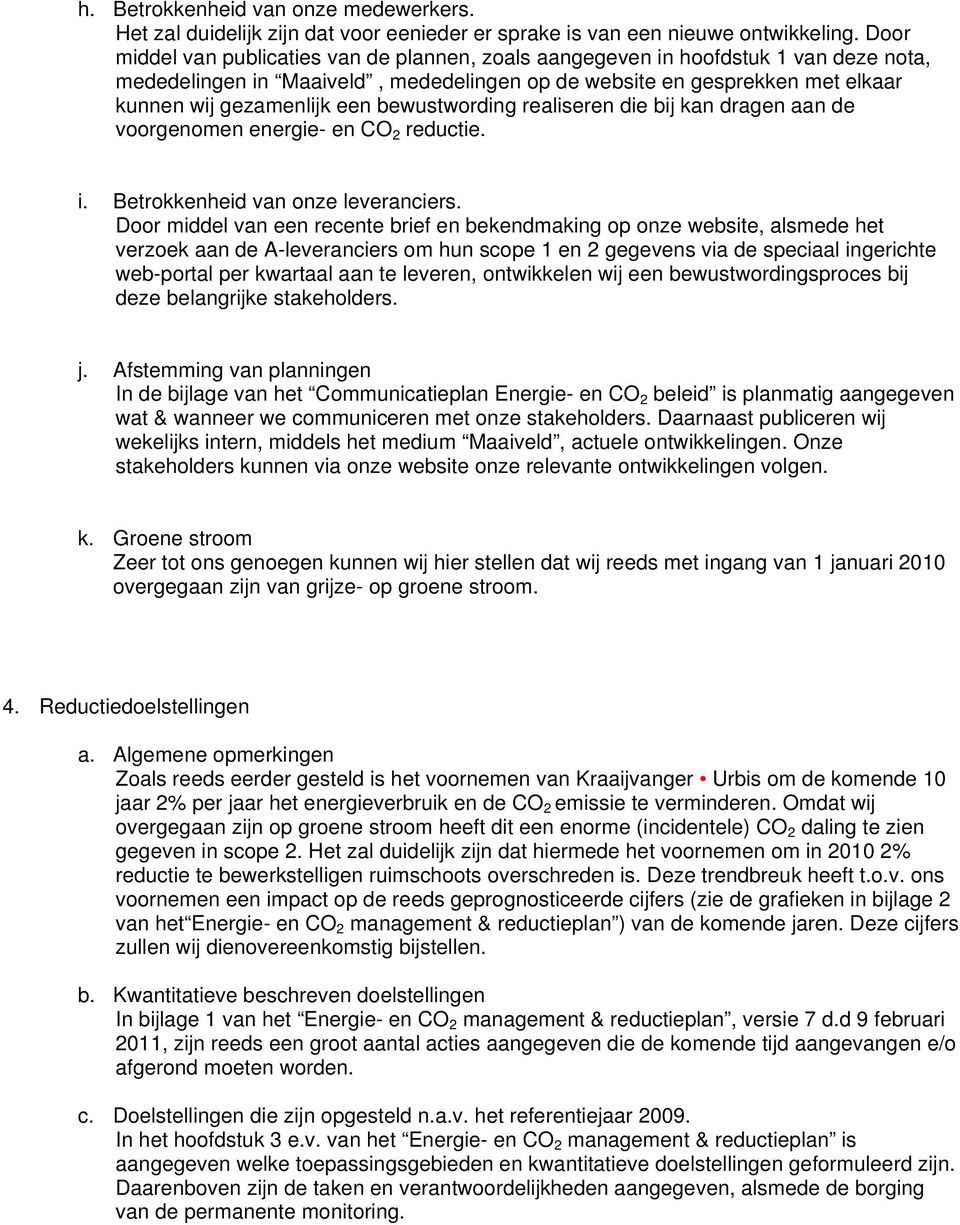 bewustwording realiseren die bij kan dragen aan de voorgenomen energie- en CO 2 reductie. i. Betrokkenheid van onze leveranciers.