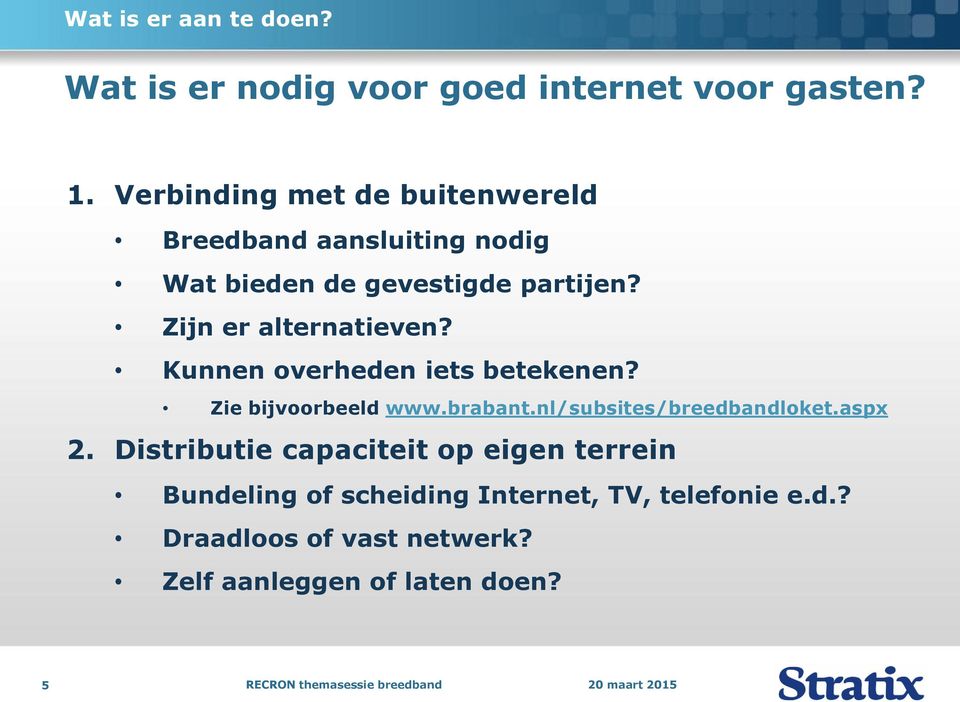 Zijn er alternatieven? Kunnen overheden iets betekenen? Zie bijvoorbeeld www.brabant.