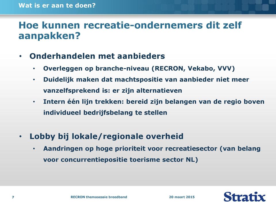 aanbieder niet meer vanzelfsprekend is: er zijn alternatieven Intern één lijn trekken: bereid zijn belangen van de regio