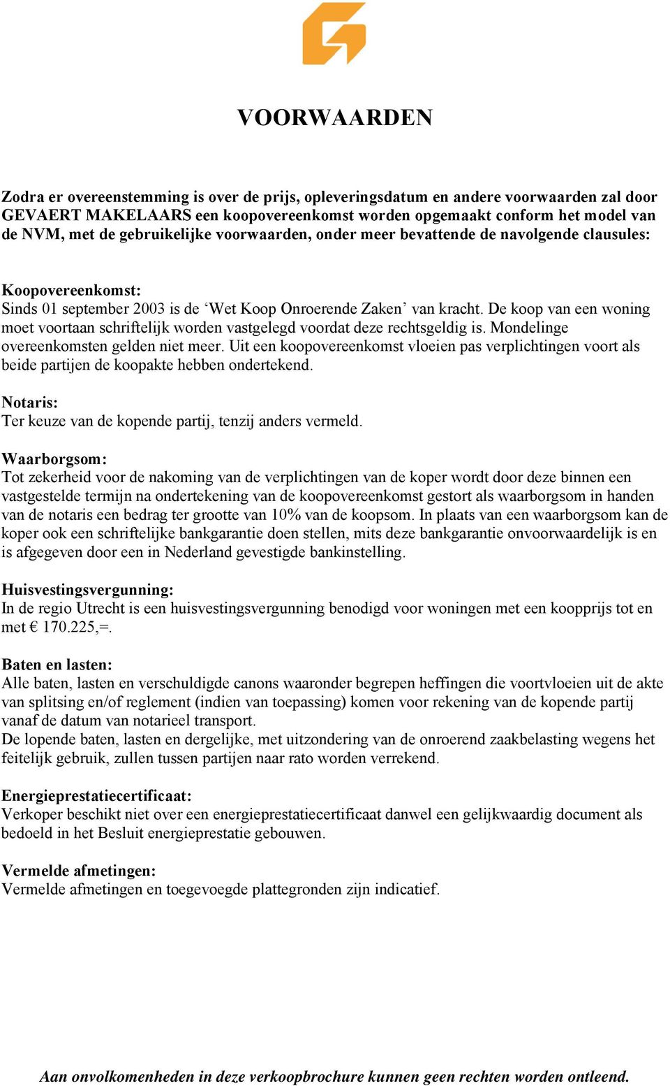 De koop van een woning moet voortaan schriftelijk worden vastgelegd voordat deze rechtsgeldig is. Mondelinge overeenkomsten gelden niet meer.