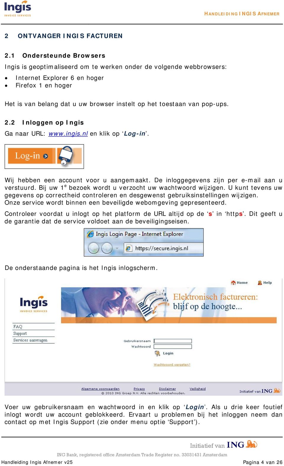 van pop-ups. 2.2 Inloggen op Ingis Ga naar URL: www.ingis.nl en klik op Log-in. Wij hebben een account voor u aangemaakt. De inloggegevens zijn per e-mail aan u verstuurd.