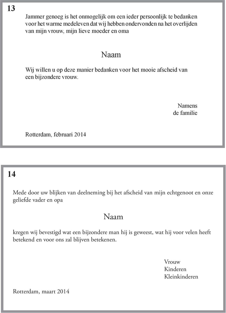 Namens de familie Rotterdam, februari 2014 14 Mede door uw blijken van deelneming bij het afscheid van mijn echtgenoot en onze geliefde vader en opa