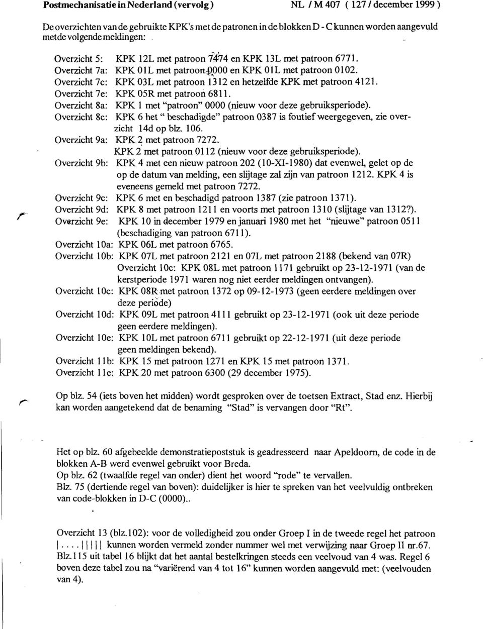 Ovezicht 7e: KPK 05R met patoon 6811. Ovezicht 8a: KPK 1 met "patoon" 0000 (nieuw voo deze gebuikspeiode).