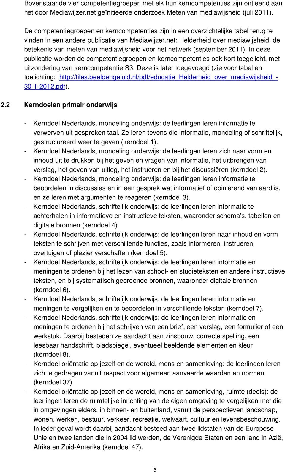 net: Helderheid over mediawijsheid, de betekenis van meten van mediawijsheid voor het netwerk (september 2011).