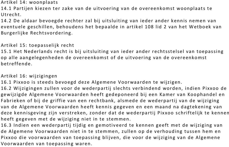 1 Partijen kiezen ter zake van de uitvoering van de overeenkomst woonplaats te Utrecht. 14.