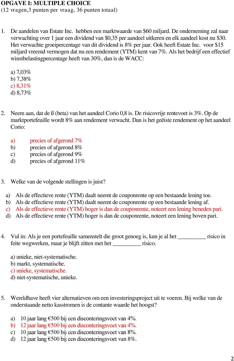 Ook heeft Estate Inc. voor $15 miljard vreemd vermogen dat nu een rendement (YTM) kent van 7%.