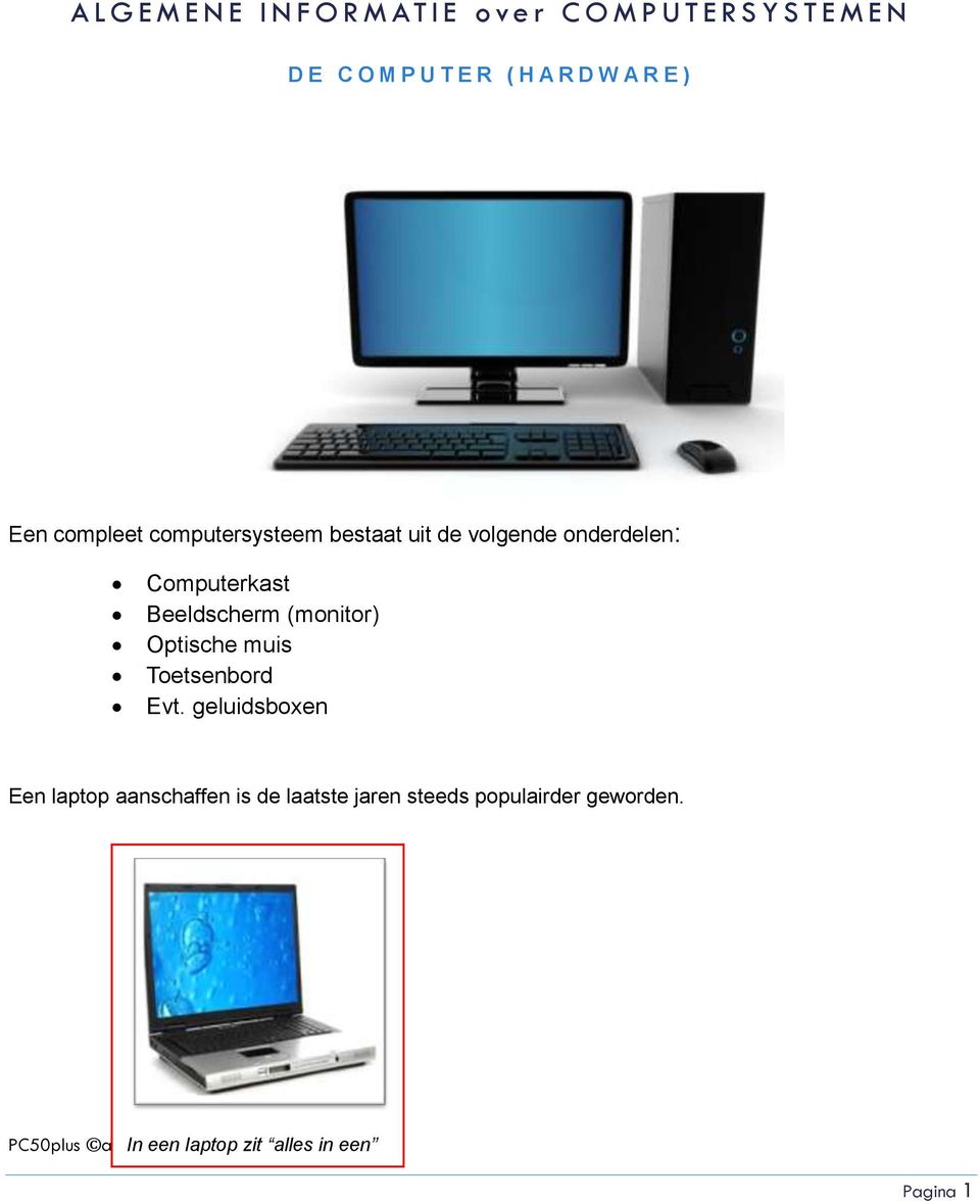 Beeldscherm (monitor) Optische muis Toetsenbord Evt.