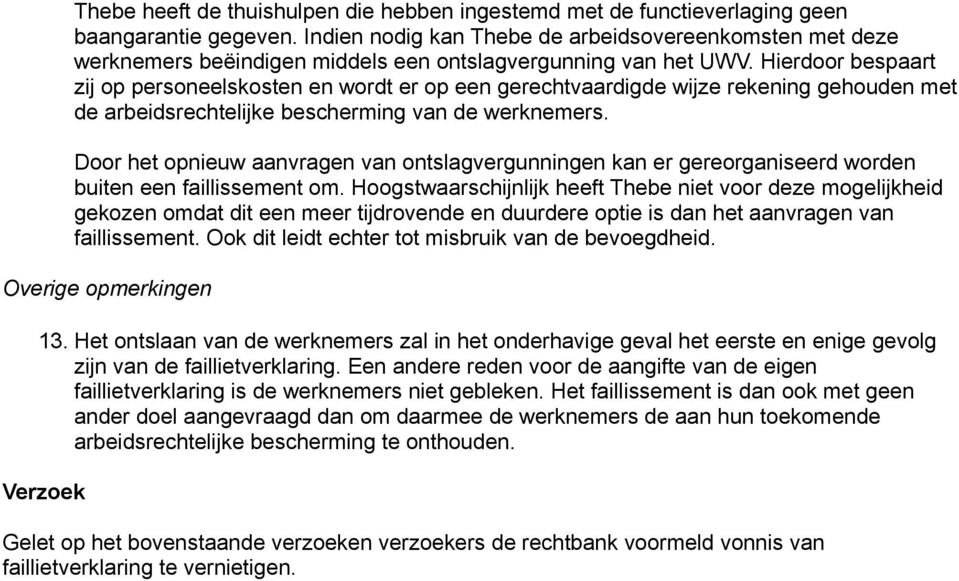 Hierdoor bespaart zij op personeelskosten en wordt er op een gerechtvaardigde wijze rekening gehouden met de arbeidsrechtelijke bescherming van de werknemers.