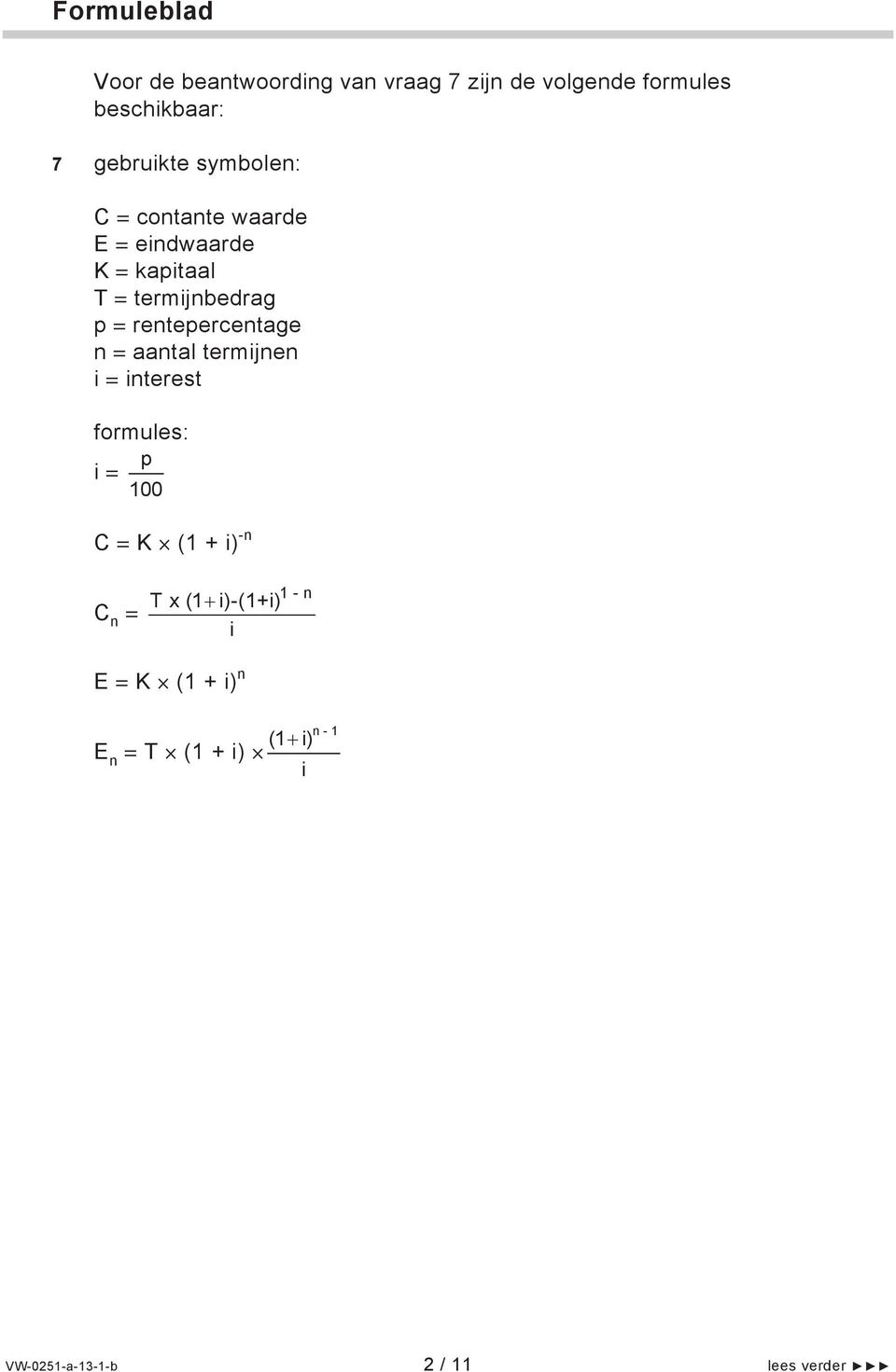 rentepercentage n aantal termijnen i interest formules: p i 100 C K (1 + i) -n C n T x