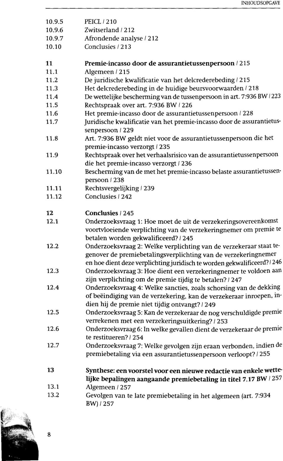 7:936 BW / 223 11.5 Rechtspraak over art. 7:936 BW / 226 11.6 Het premie-incasso door de assurantietussenpersoon / 228 11.