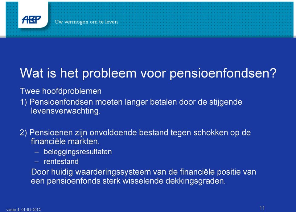 2) Pensioenen zijn onvoldoende bestand tegen schokken op de financiële markten.