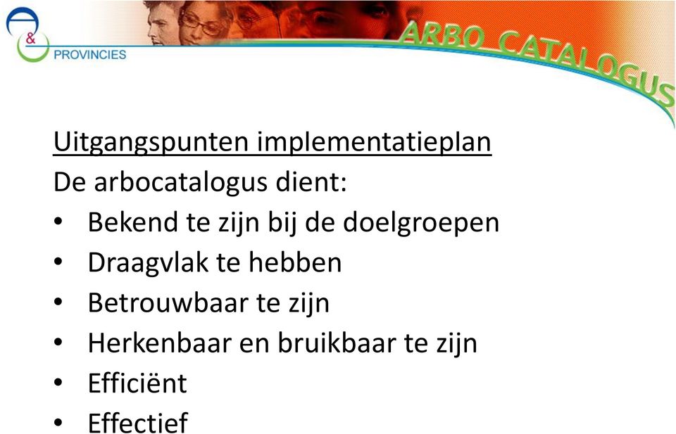 doelgroepen Draagvlak te hebben Betrouwbaar