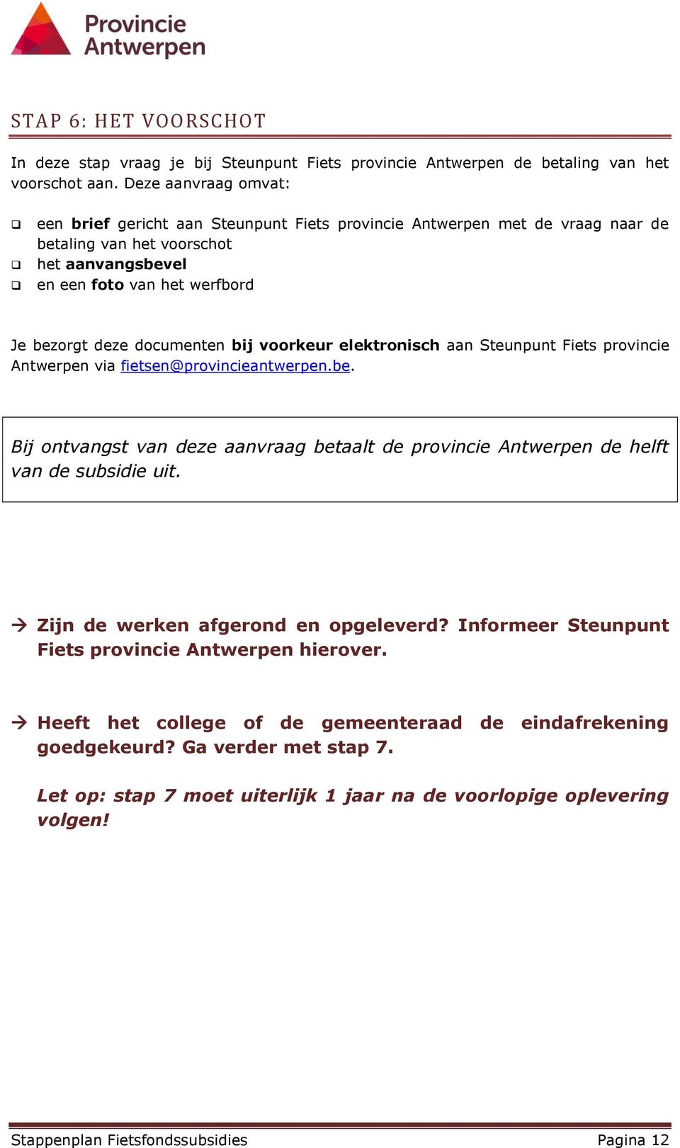 documenten bij voorkeur elektronisch aan Steunpunt Fiets provincie Antwerpen via fietsen@provincieantwerpen.be.