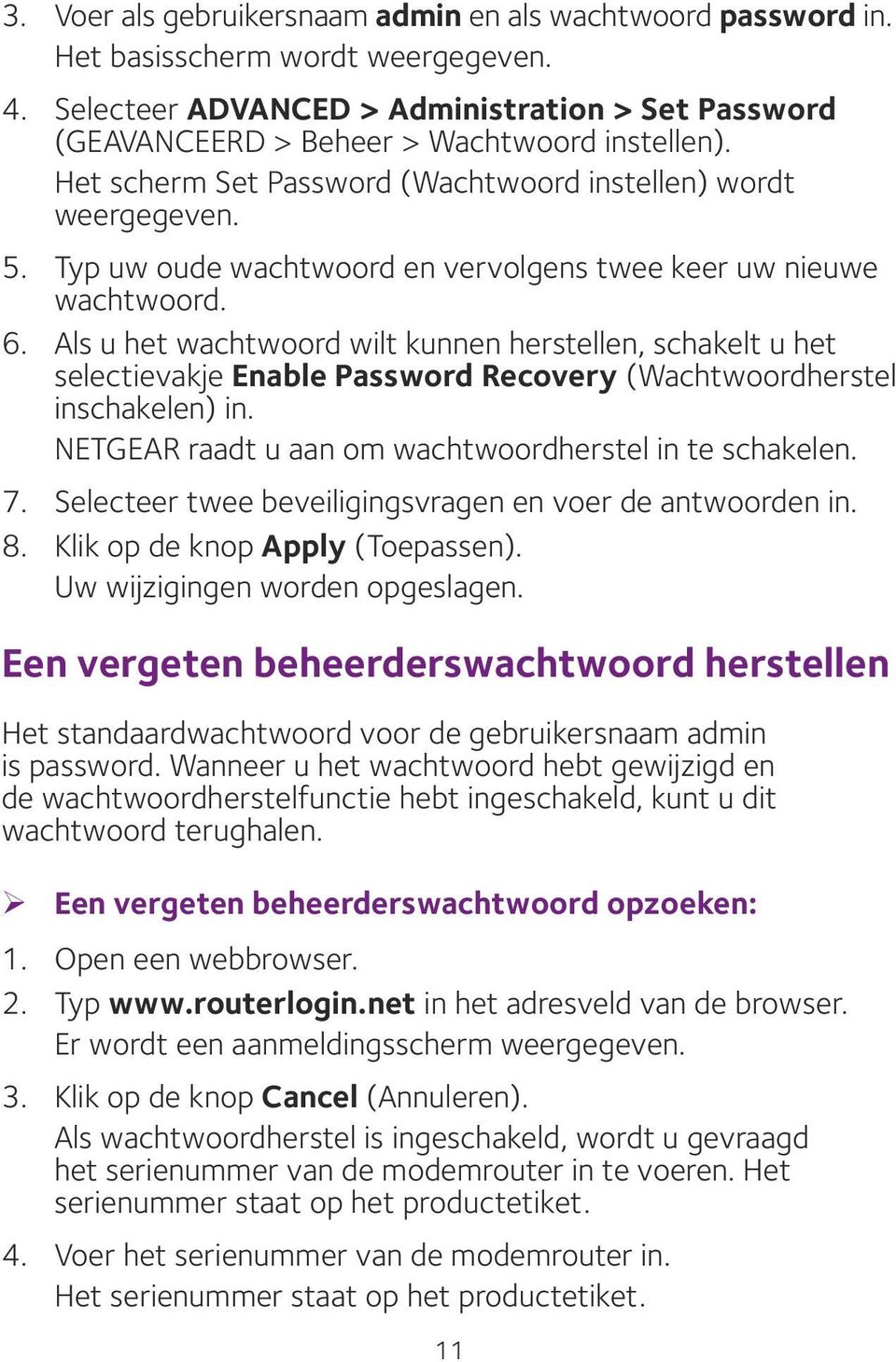 Als u het wachtwoord wilt kunnen herstellen, schakelt u het selectievakje Enable Password Recovery (Wachtwoordherstel inschakelen) in. NETGEAR raadt u aan om wachtwoordherstel in te schakelen. 7.