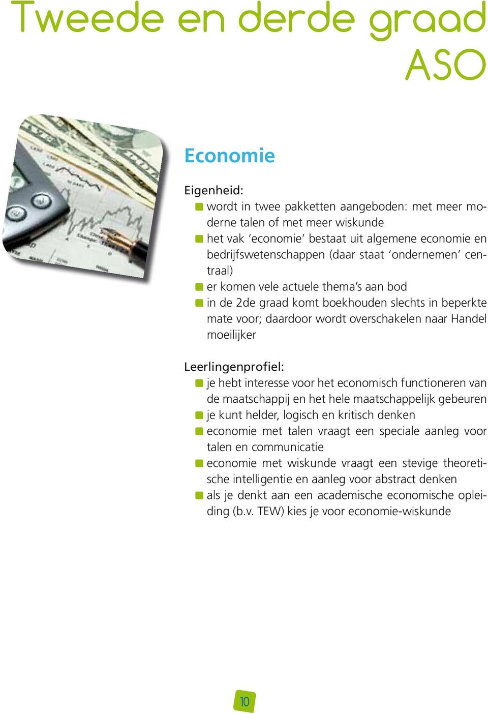 Leerlingenprofiel: je hebt interesse voor het economisch functioneren van de maatschappij en het hele maatschappelijk gebeuren je kunt helder, logisch en kritisch denken economie met talen vraagt een