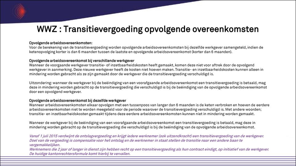 Opvolgende arbeidsovereenkomst bij verschillende werkgever Wanneer de voorgaande werkgever transitie- of inzetbaarheidskosten heeft gemaakt, komen deze niet voor aftrek door de opvolgend werkgever in