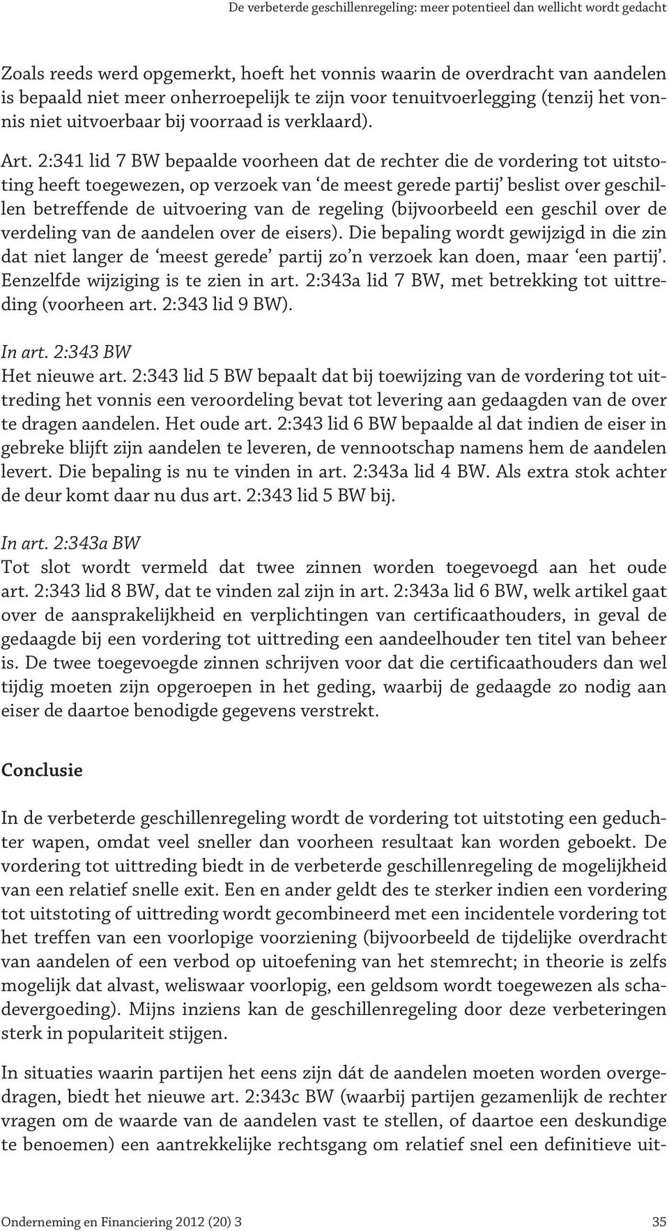 2:341 lid 7 BW bepaalde voorheen dat de rechter die de vordering tot uitstoting heeft toegewezen, op verzoek van de meest gerede partij beslist over geschillen betreffende de uitvoering van de