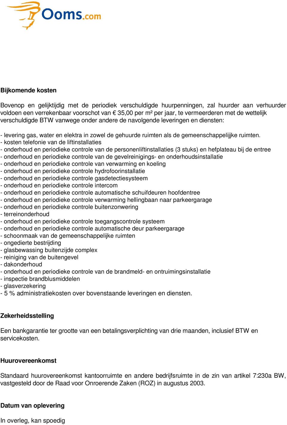 - kosten telefonie van de liftinstallaties - onderhoud en periodieke controle van de personenliftinstallaties (3 stuks) en hefplateau bij de entree - onderhoud en periodieke controle van de