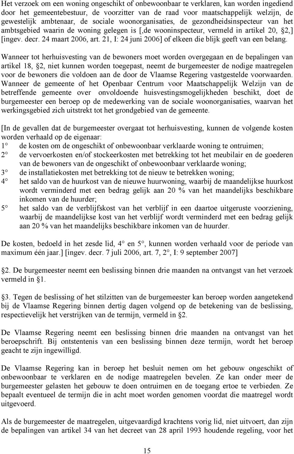 21, I: 24 juni 2006] of elkeen die blijk geeft van een belang.