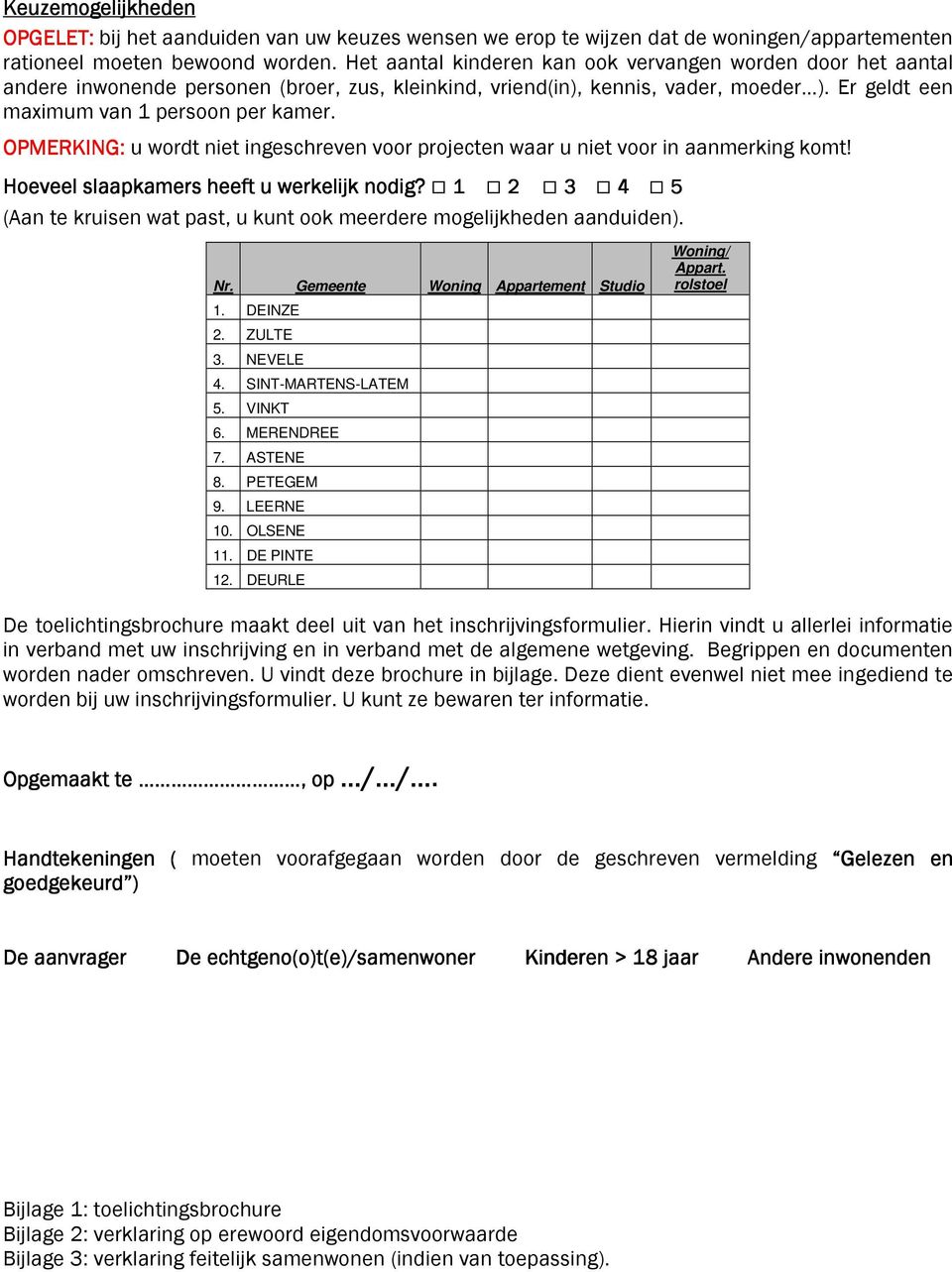 OPMERKING: u wordt niet ingeschreven voor projecten waar u niet voor in aanmerking komt! Hoeveel slaapkamers heeft u werkelijk nodig?