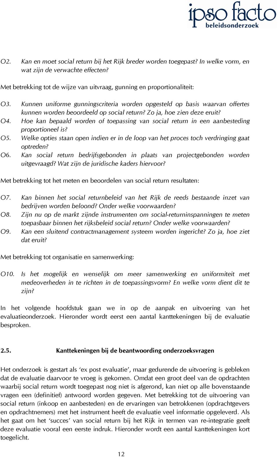 Hoe kan bepaald worden of toepassing van social return in een aanbesteding proportioneel is? O5. Welke opties staan open indien er in de loop van het proces toch verdringing gaat optreden? O6.