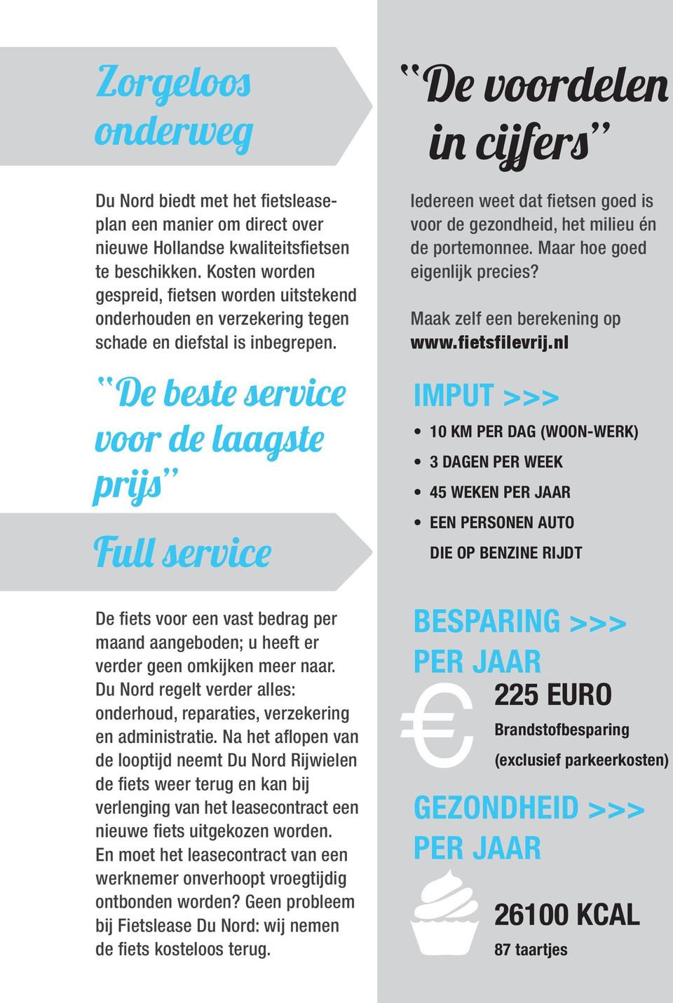 De beste service voor de laagste prijs Full service De fiets voor een vast bedrag per maand aangeboden; u heeft er verder geen omkijken meer naar.