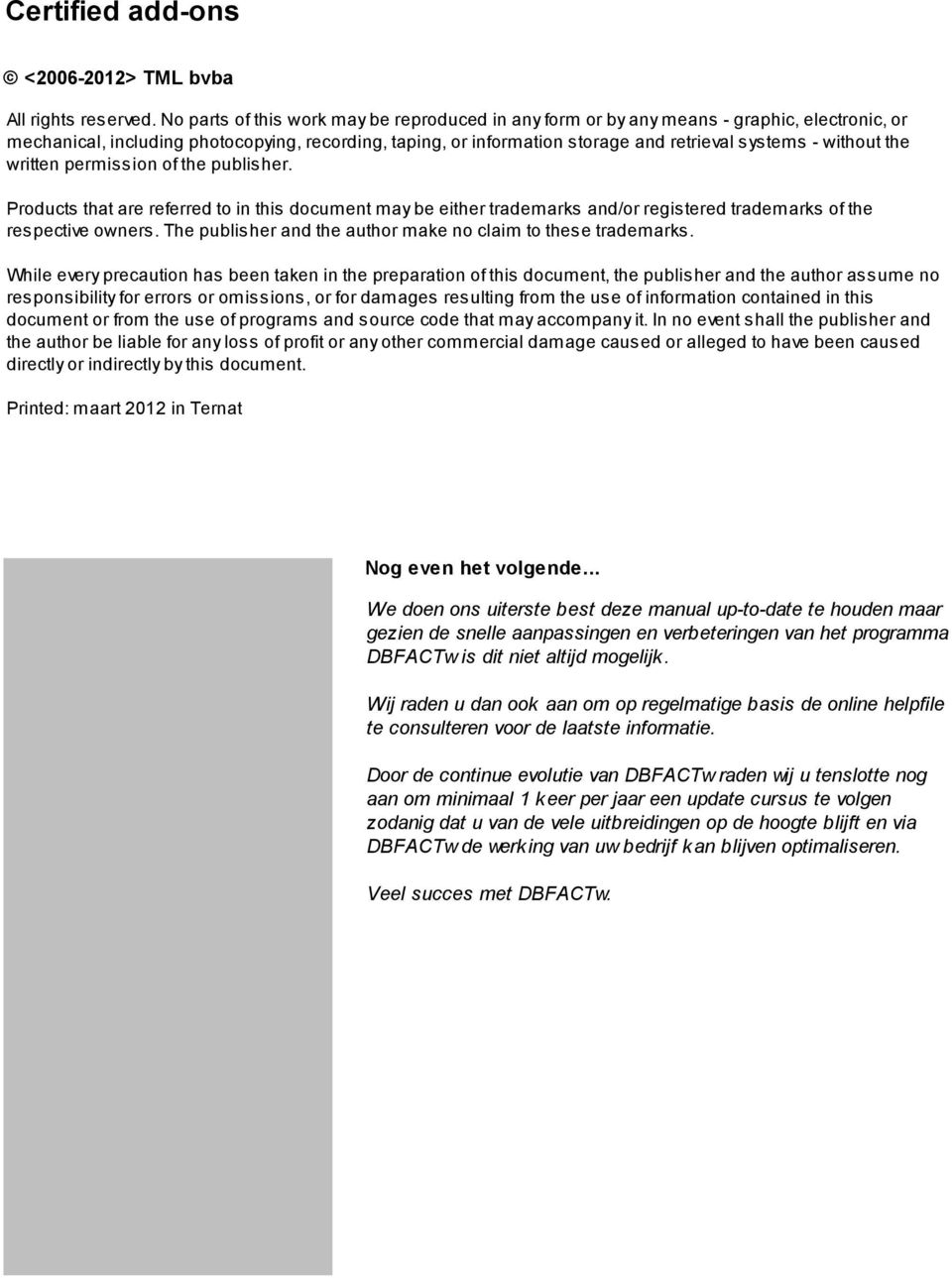 without the written permission of the publisher. Products that are referred to in this document may be either trademarks and/or registered trademarks of the respective owners.