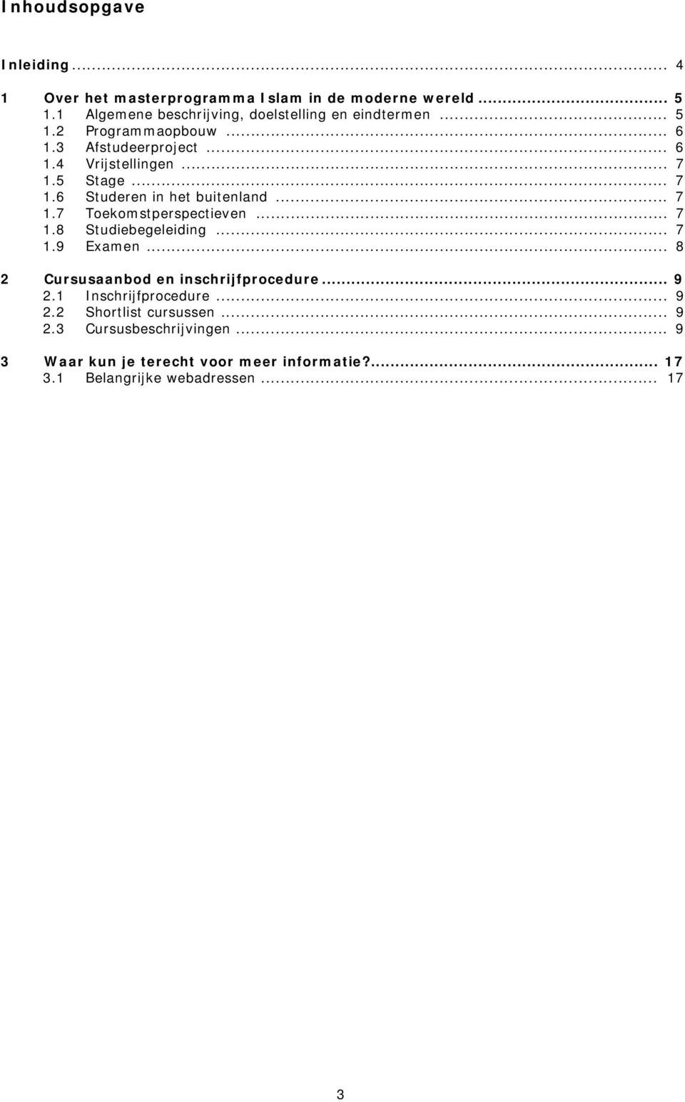 5 Stage... 7 1.6 Studeren in het buitenland... 7 1.7 Toekomstperspectieven... 7 1.8 Studiebegeleiding... 7 1.9 Examen.