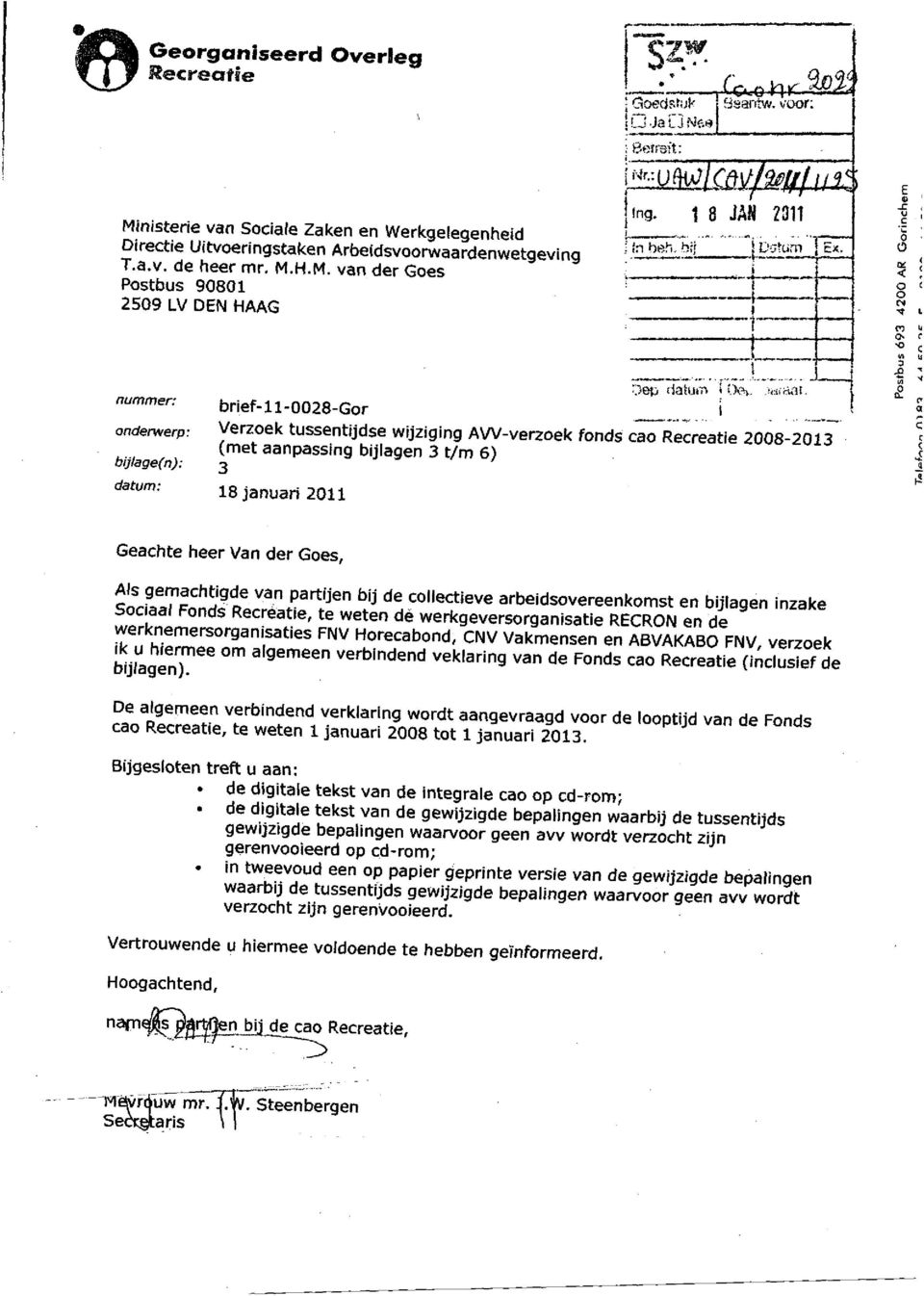 t Verzoek tussentijdse wijziging AVV-verzoek fonds cao Recreatie 2008-2013 (met aanpassing bijlagen 3 t/m 6) 18 januari 2011 Ê D _C O Ü o r-t n o o «3.