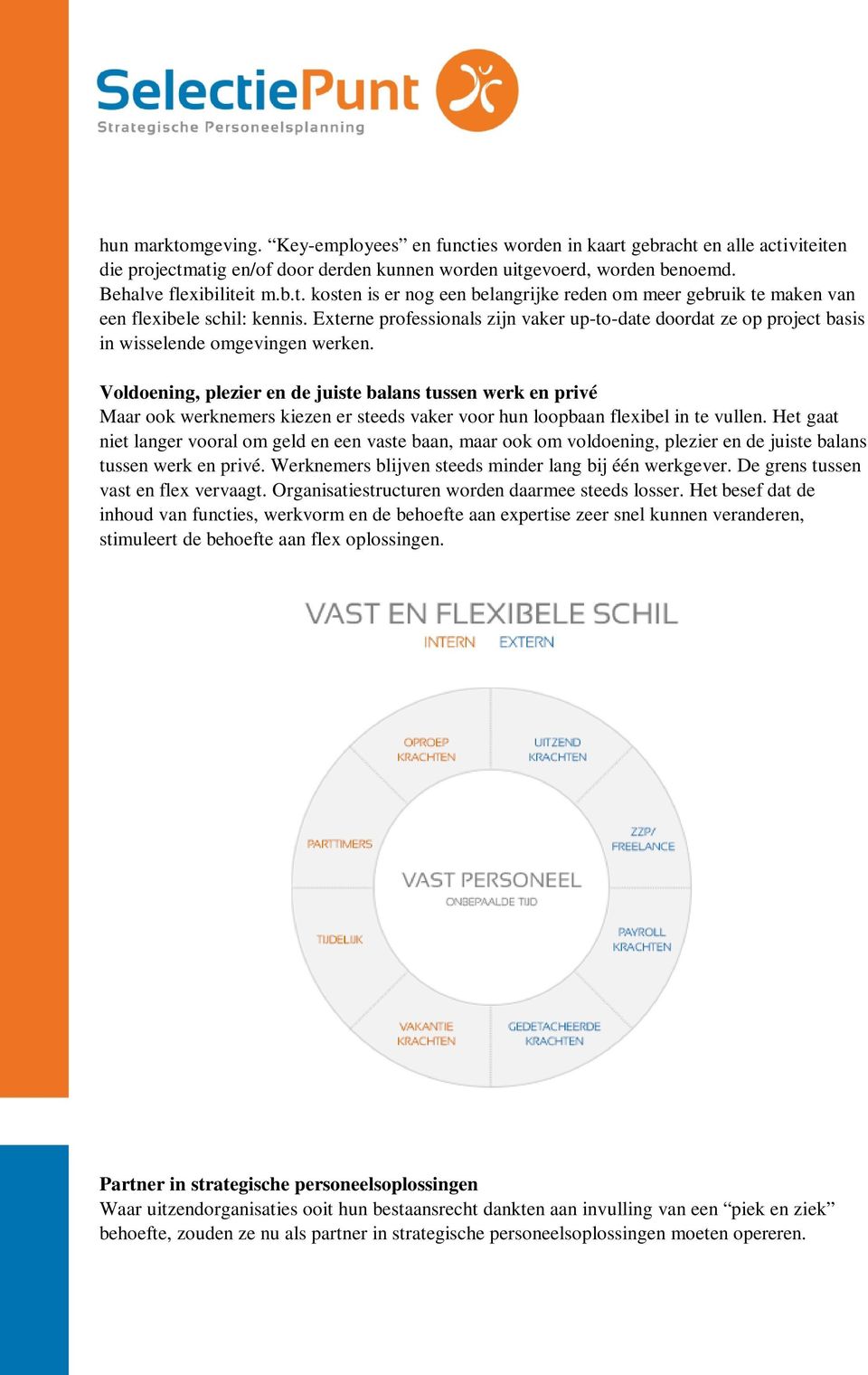 Voldoening, plezier en de juiste balans tussen werk en privé Maar ook werknemers kiezen er steeds vaker voor hun loopbaan flexibel in te vullen.