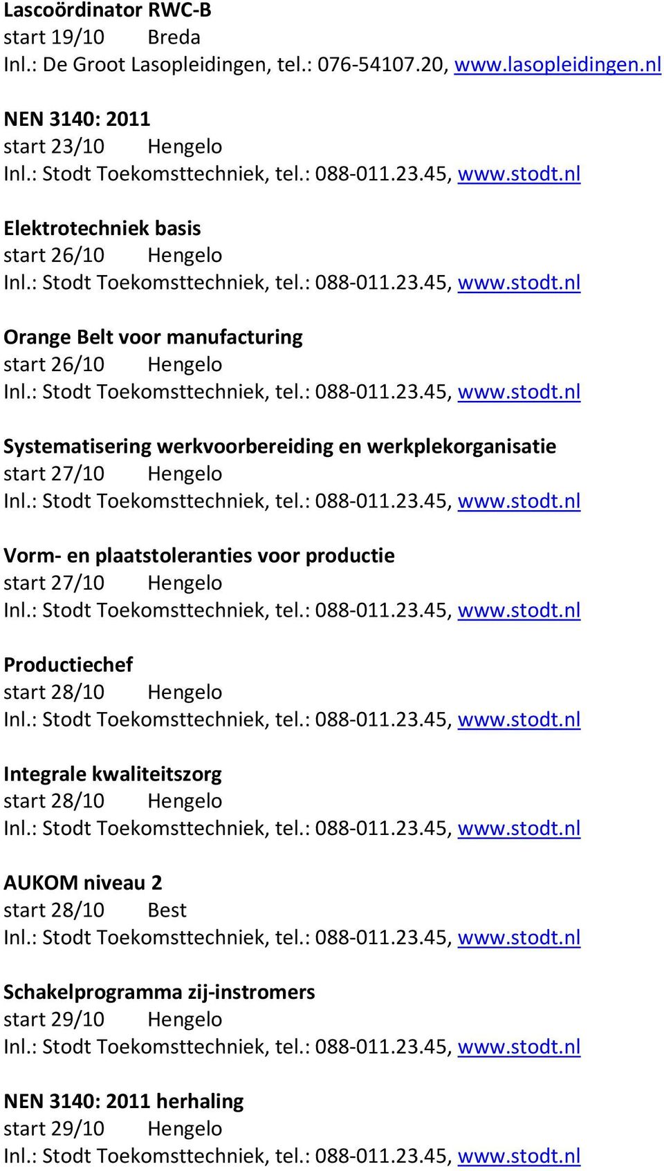 plaatstoleranties voor productie start 27/10 Hengelo Productiechef start 28/10 Hengelo Integrale kwaliteitszorg start 28/10