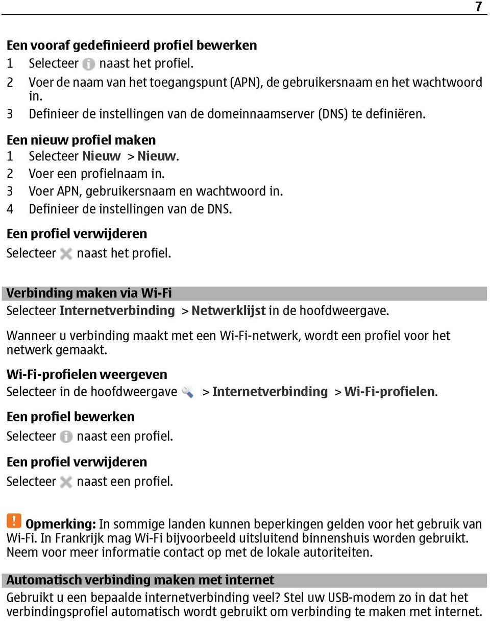 4 Definieer de instellingen van de DNS. Een profiel verwijderen Selecteer naast het profiel. Verbinding maken via Wi-Fi Selecteer Internetverbinding > Netwerklijst in de hoofdweergave.