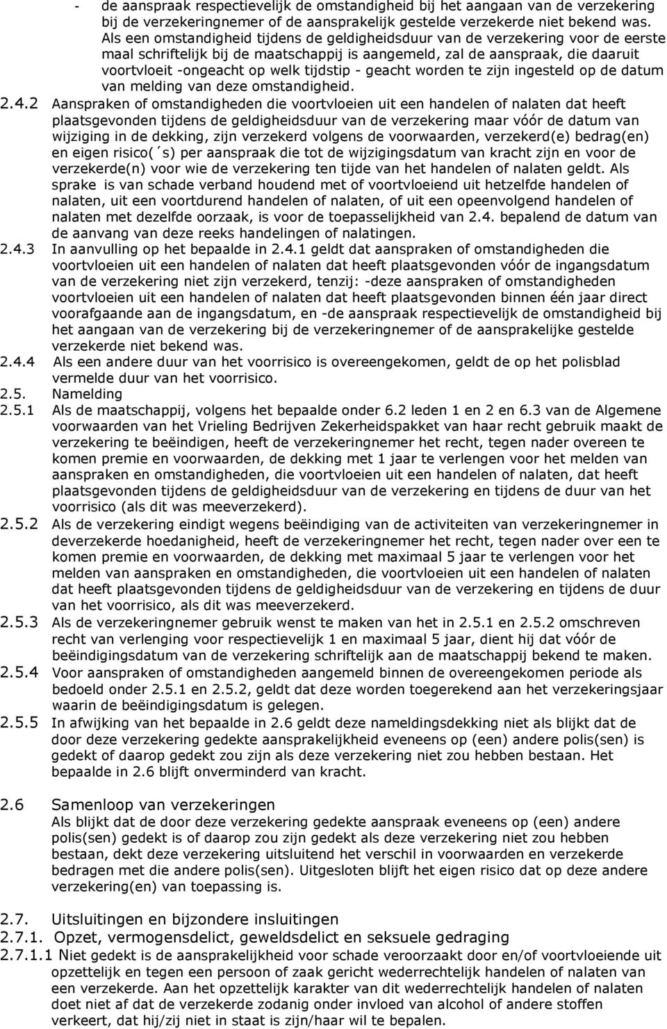 tijdstip - geacht worden te zijn ingesteld op de datum van melding van deze omstandigheid. 2.4.