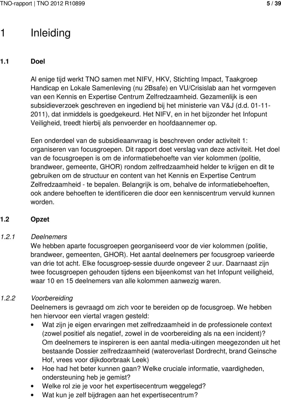 Zelfredzaamheid. Gezamenlijk is een subsidieverzoek geschreven en ingediend bij het ministerie van V&J (d.d. 01-11- 2011), dat inmiddels is goedgekeurd.