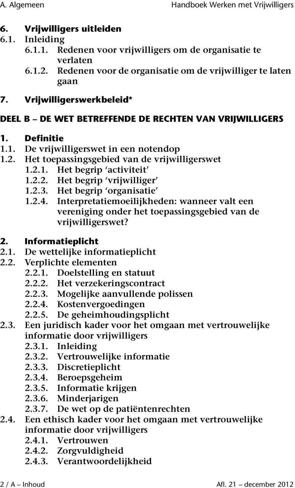 2. Het toepassingsgebied van de vrijwilligerswet 1.2.1. Het begrip activiteit 1.2.2. Het begrip vrijwilliger 1.2.3. Het begrip organisatie 1.2.4.