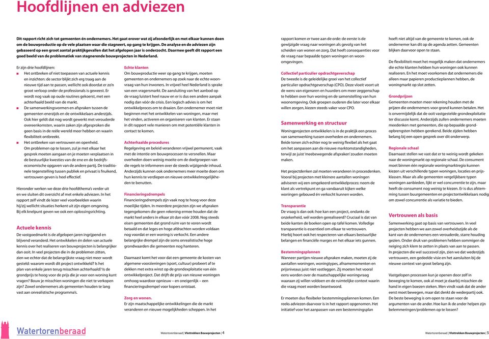 Daarmee geeft dit rapport ee goed beeld va de problematiek va stagerede bouwprojecte i Nederlad.