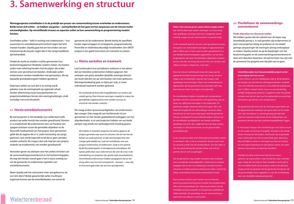 Overhede zulle liefst i overleg met oderemers hu woovisies e otwikkelsceario s kritisch tege het licht moete houde.