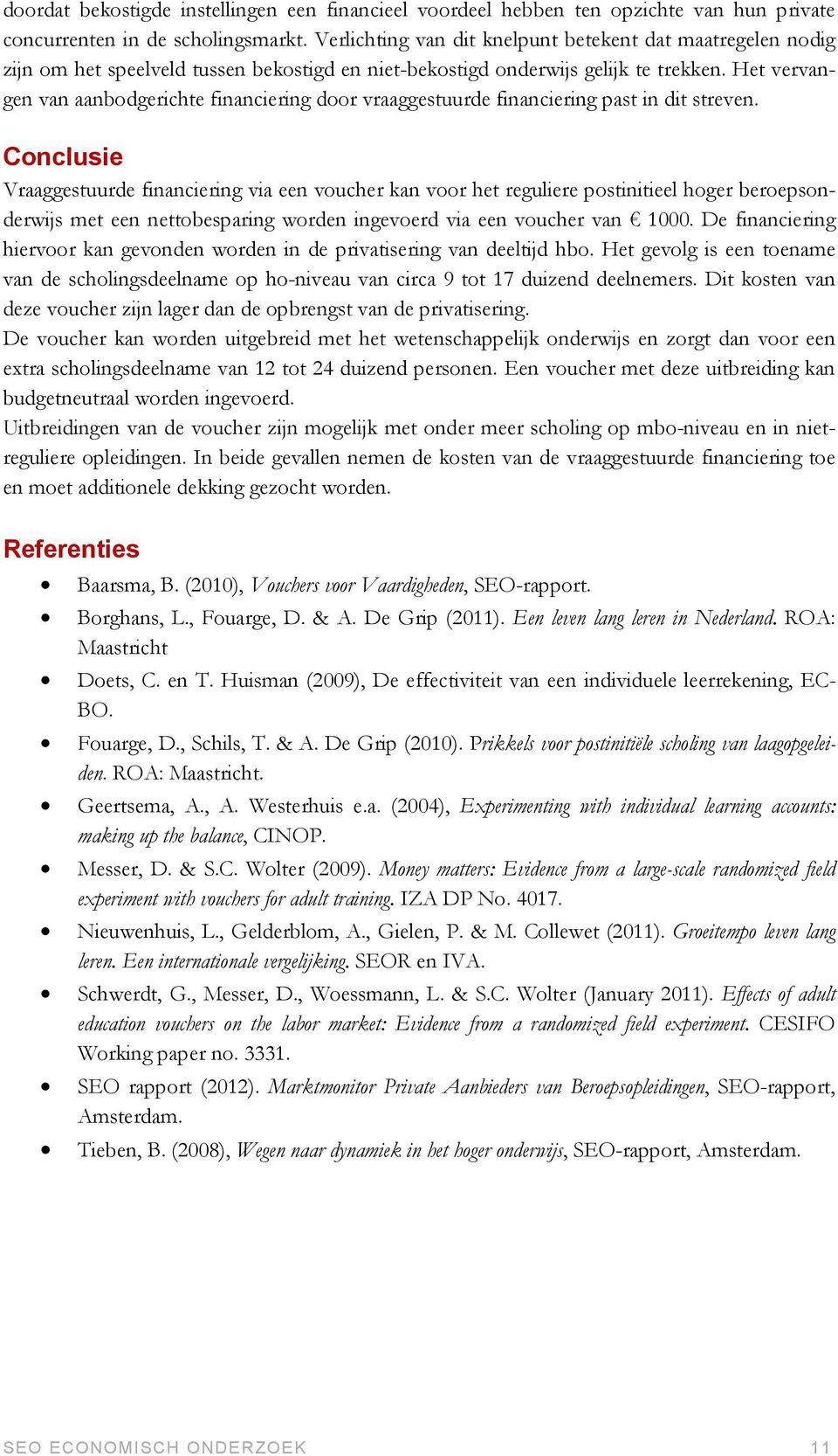 Het vervangen van aanbodgerichte financiering door vraaggestuurde financiering past in dit streven.