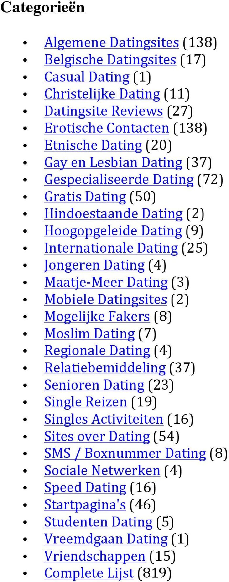 Dating (3) Mobiele Datingsites (2) Mogelijke Fakers (8) Moslim Dating (7) Regionale Dating (4) Relatiebemiddeling (37) Senioren Dating (23) Single Reizen (19) Singles Activiteiten (16)