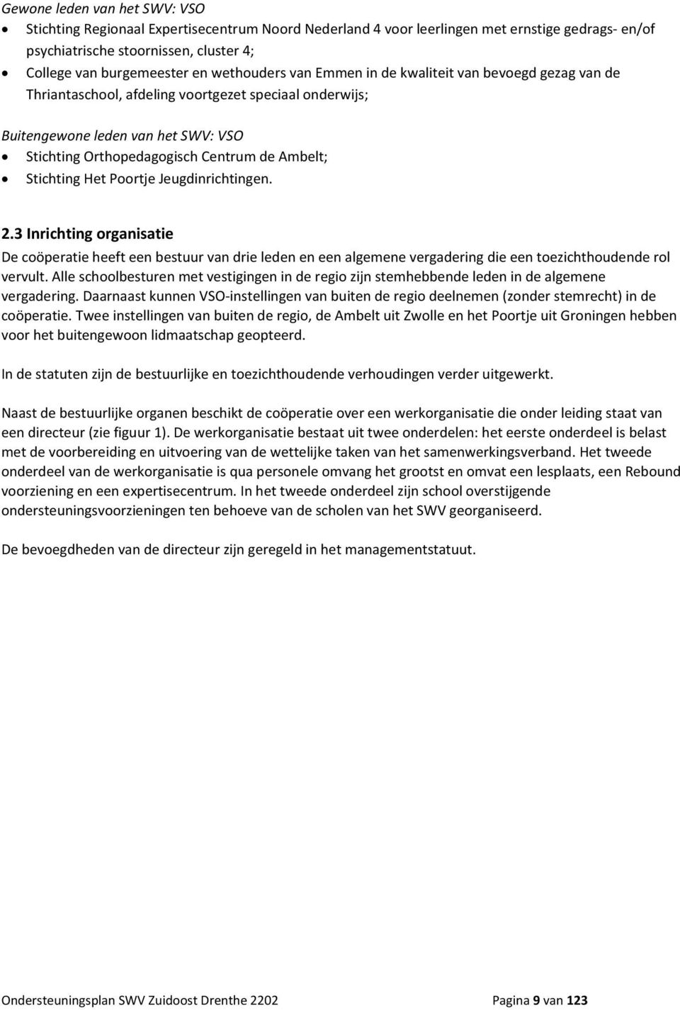 StichtingOrthopedagogischCentrumdeAmbelt; StichtingHetPoortjeJeugdinrichtingen. 2.