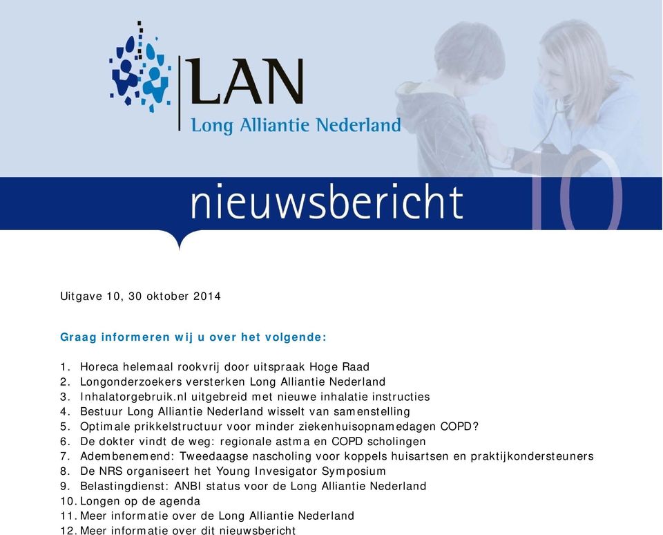 Optimale prikkelstructuur voor minder ziekenhuisopnamedagen COPD? 6. De dokter vindt de weg: regionale astma en COPD scholingen 7.