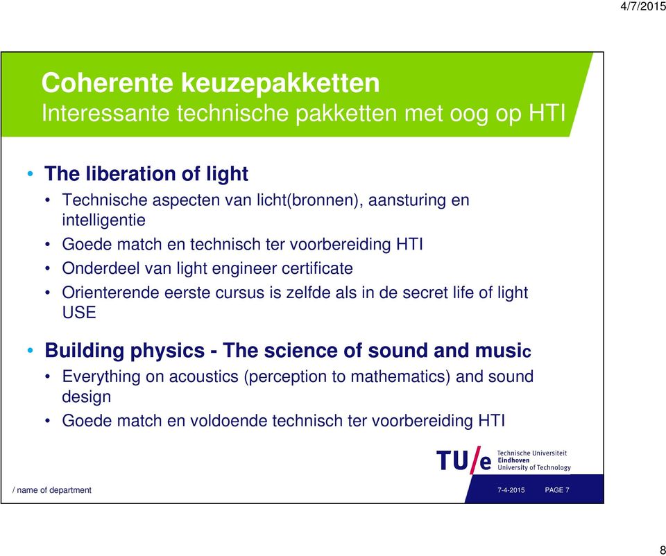 Orienterende eerste cursus is zelfde als in de secret life of light Building physics - The science of sound and music Everything on