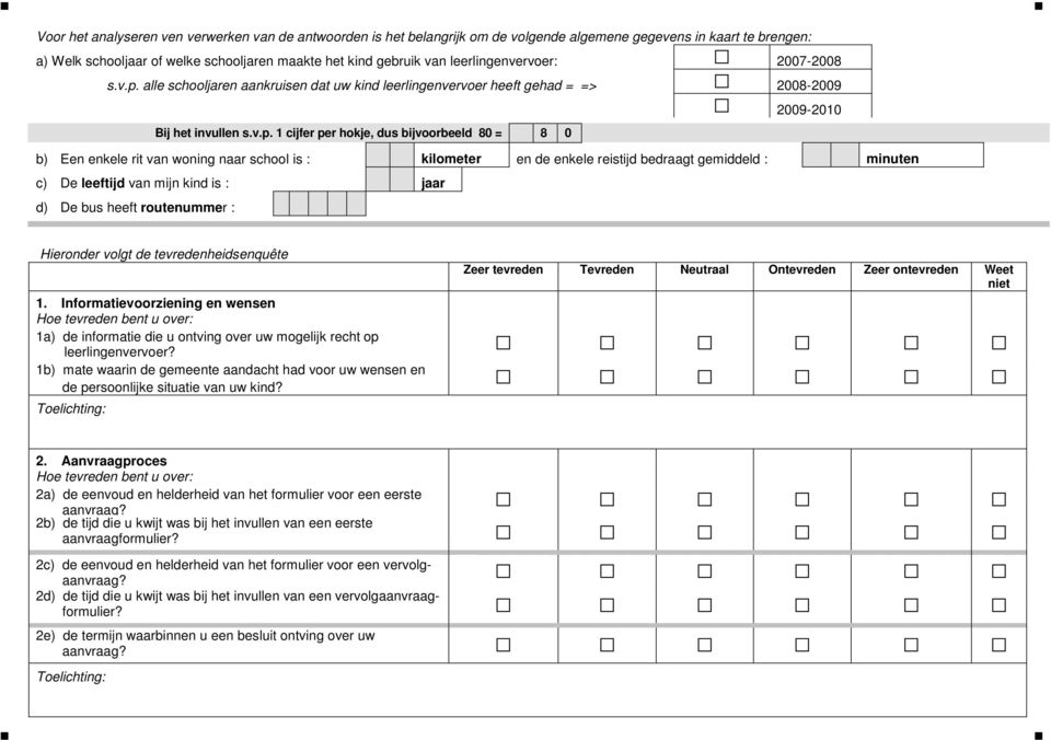 alle schooljaren aankruisen dat uw kind leerlingenvervoer heeft gehad = => 2008-2009 2009-2010 Bij het invullen s.v.p.