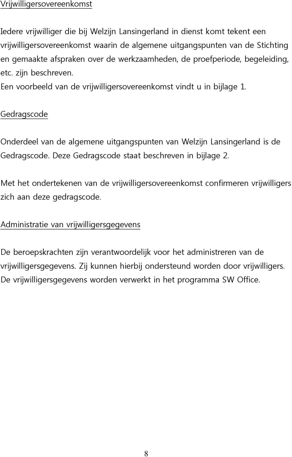 Gedragscode Onderdeel van de algemene uitgangspunten van Welzijn Lansingerland is de Gedragscode. Deze Gedragscode staat beschreven in bijlage 2.