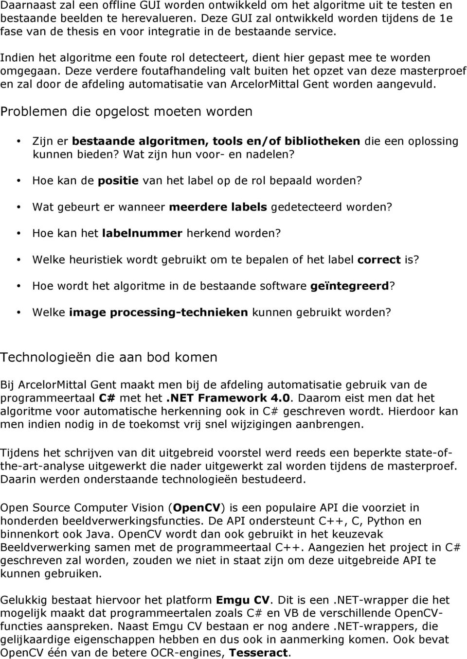 Deze verdere foutafhandeling valt buiten het opzet van deze masterproef en zal door de afdeling automatisatie van ArcelorMittal Gent worden aangevuld.