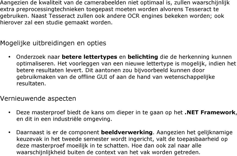 Mogelijke uitbreidingen en opties Onderzoek naar betere lettertypes en belichting die de herkenning kunnen optimaliseren.